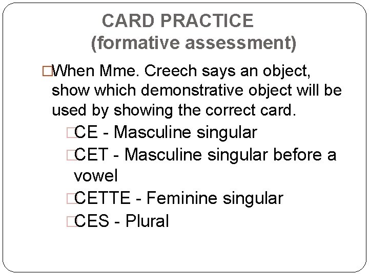 CARD PRACTICE (formative assessment) �When Mme. Creech says an object, show which demonstrative object