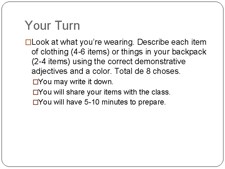 Your Turn �Look at what you’re wearing. Describe each item of clothing (4 -6