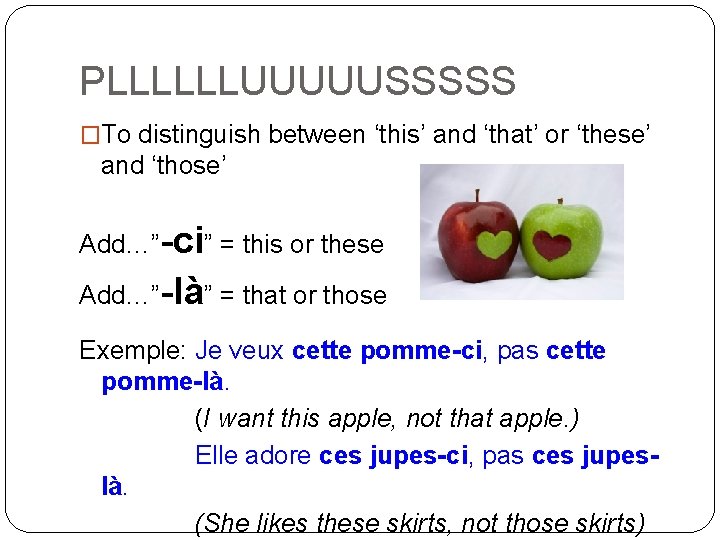 PLLLLLLUUUUUSSSSS �To distinguish between ‘this’ and ‘that’ or ‘these’ and ‘those’ Add…”-ci” = this