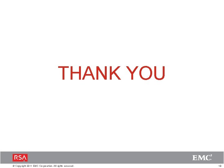 THANK YOU © Copyright 2011 EMC Corporation. All rights reserved. 18 