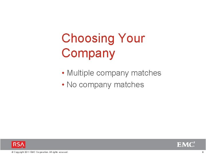 Choosing Your Company • Multiple company matches • No company matches © Copyright 2011