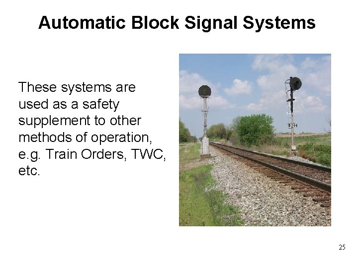 Automatic Block Signal Systems These systems are used as a safety supplement to other