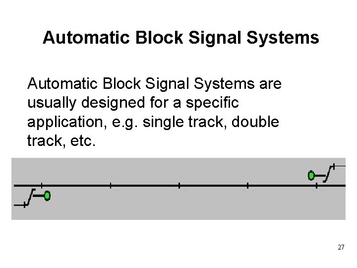 Automatic Block Signal Systems are usually designed for a specific application, e. g. single