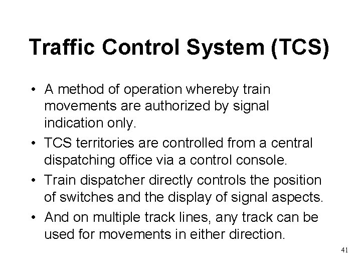 Traffic Control System (TCS) • A method of operation whereby train movements are authorized