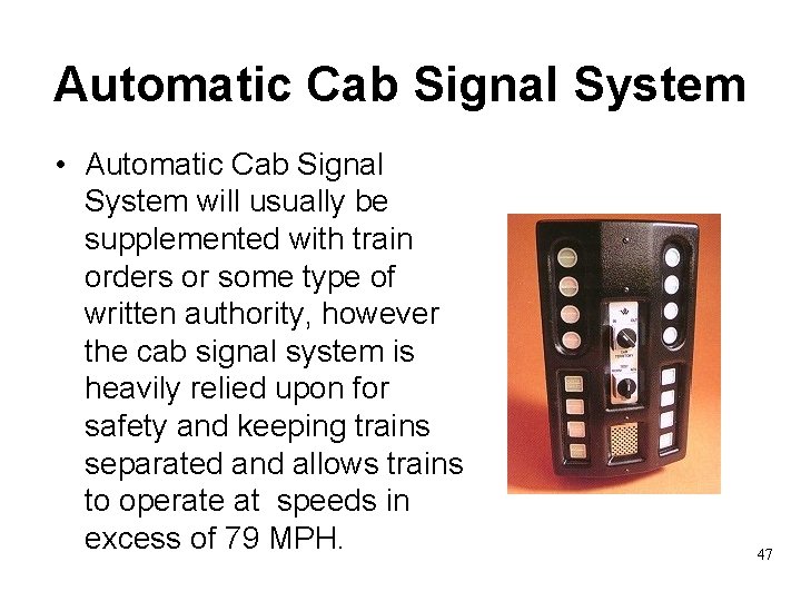 Automatic Cab Signal System • Automatic Cab Signal System will usually be supplemented with