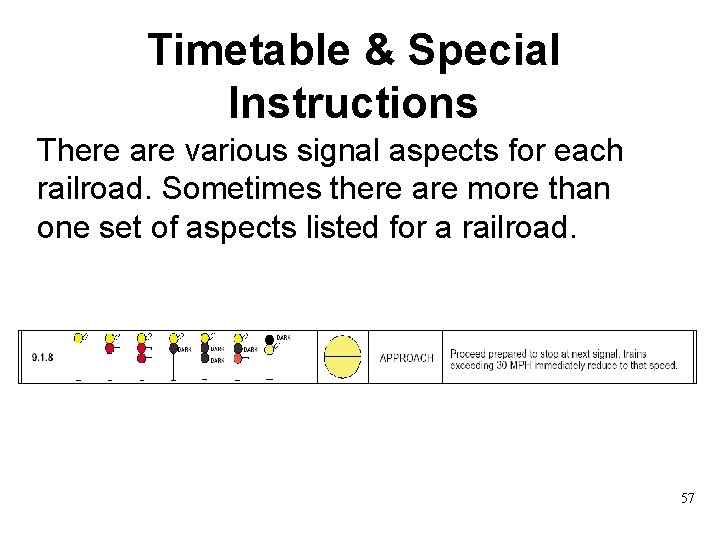 Timetable & Special Instructions There are various signal aspects for each railroad. Sometimes there