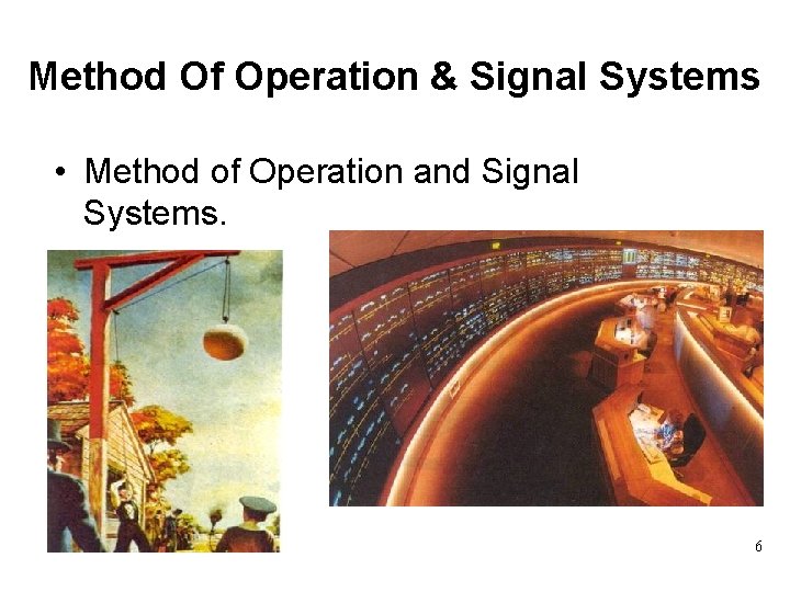 Method Of Operation & Signal Systems • Method of Operation and Signal Systems. 6