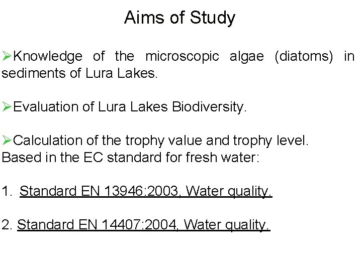 Aims of Study ØKnowledge of the microscopic algae (diatoms) in sediments of Lura Lakes.
