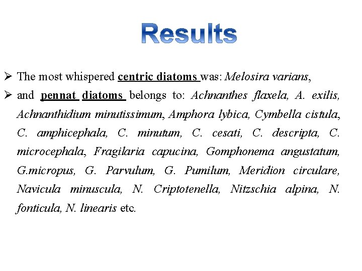 Ø The most whispered centric diatoms was: Melosira varians, Ø and pennat diatoms belongs