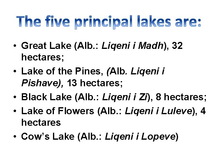  • Great Lake (Alb. : Liqeni i Madh), 32 hectares; • Lake of