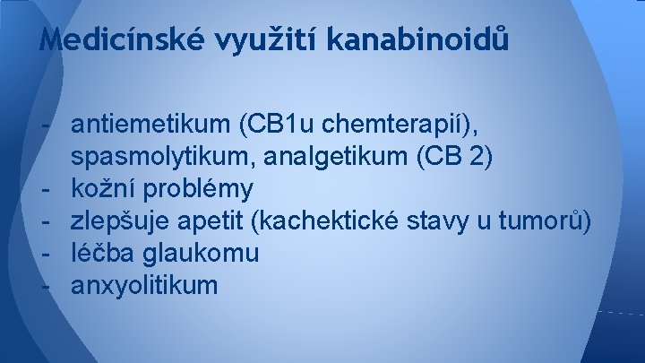 Medicínské využití kanabinoidů - antiemetikum (CB 1 u chemterapií), spasmolytikum, analgetikum (CB 2) -