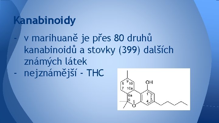 Kanabinoidy - v marihuaně je přes 80 druhů kanabinoidů a stovky (399) dalších známých