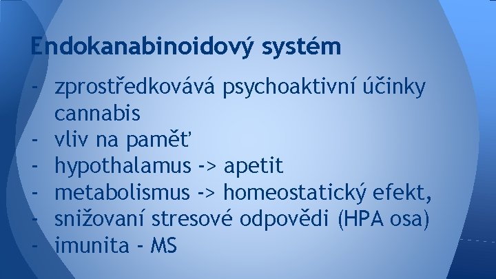 Endokanabinoidový systém - zprostředkovává psychoaktivní účinky cannabis - vliv na paměť - hypothalamus ->