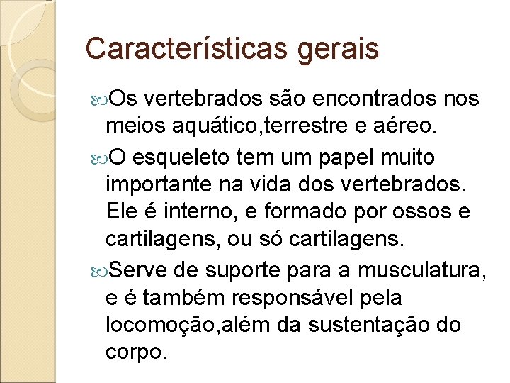 Características gerais Os vertebrados são encontrados nos meios aquático, terrestre e aéreo. O esqueleto