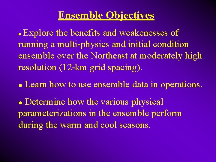 Ensemble Objectives Explore the benefits and weakenesses of running a multi-physics and initial condition