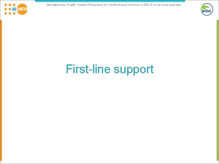 Strengthening Health System Responses to Gender-based Violence in EECA: A resource package First-line support