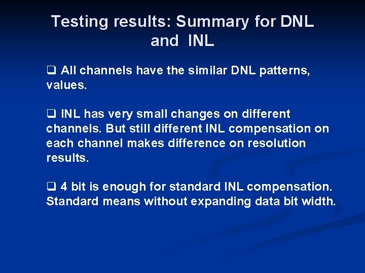 Testing results: Summary for DNL and INL q All channels have the similar DNL