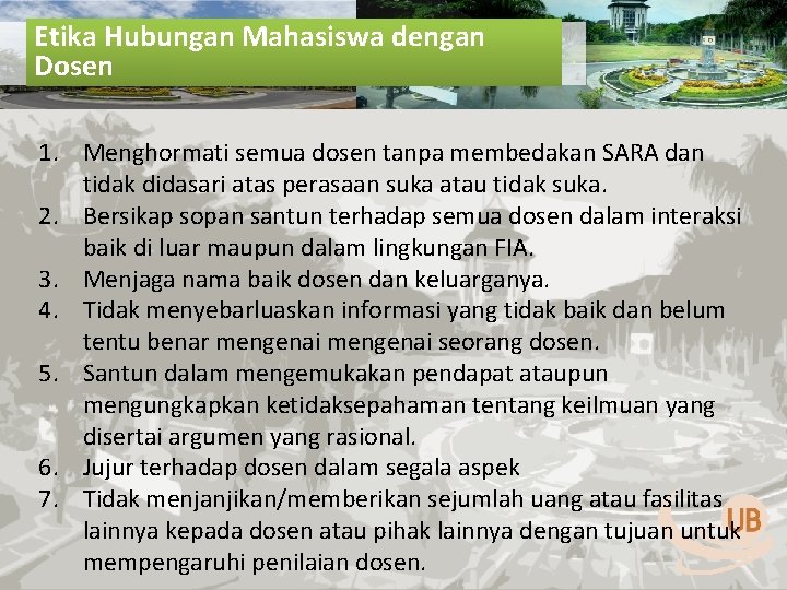 Etika Hubungan Mahasiswa dengan Dosen 1. Menghormati semua dosen tanpa membedakan SARA dan tidak