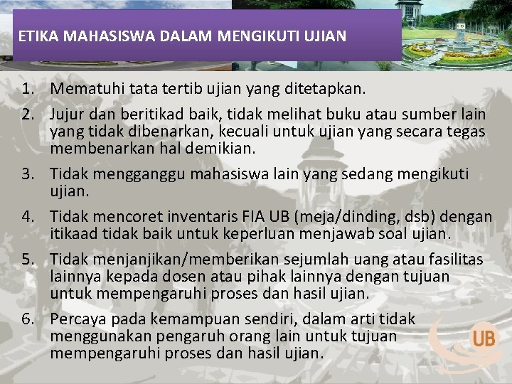 ETIKA MAHASISWA DALAM MENGIKUTI UJIAN 1. Mematuhi tata tertib ujian yang ditetapkan. 2. Jujur