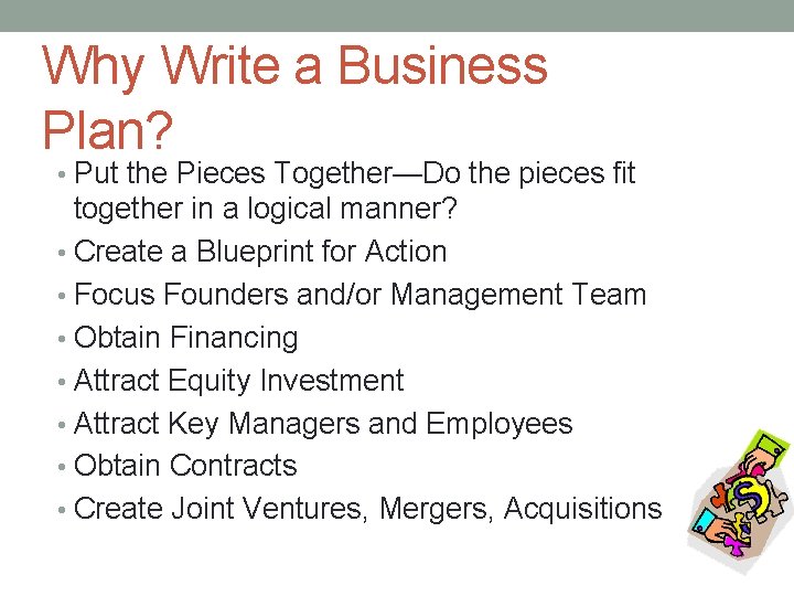 Why Write a Business Plan? • Put the Pieces Together—Do the pieces fit together