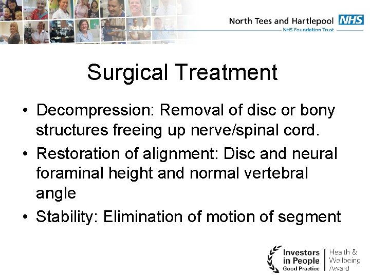 Surgical Treatment • Decompression: Removal of disc or bony structures freeing up nerve/spinal cord.