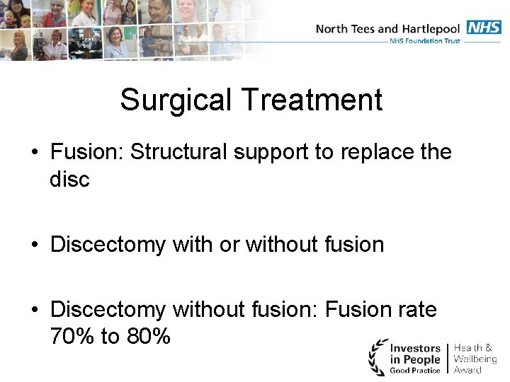 Surgical Treatment • Fusion: Structural support to replace the disc • Discectomy with or