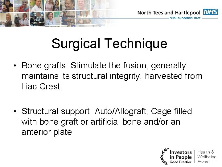 Surgical Technique • Bone grafts: Stimulate the fusion, generally maintains its structural integrity, harvested
