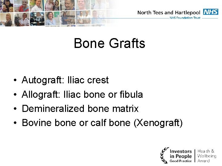 Bone Grafts • • Autograft: Iliac crest Allograft: Iliac bone or fibula Demineralized bone