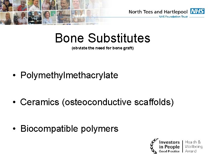 Bone Substitutes (obviate the need for bone graft) • Polymethylmethacrylate • Ceramics (osteoconductive scaffolds)