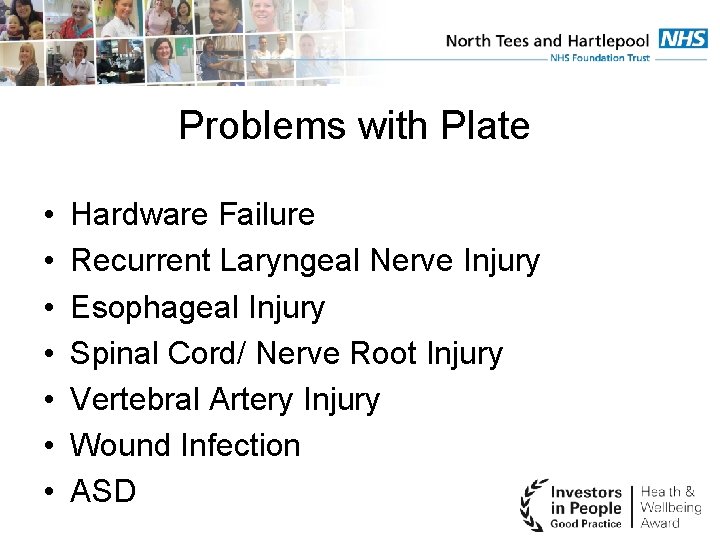 Problems with Plate • • Hardware Failure Recurrent Laryngeal Nerve Injury Esophageal Injury Spinal
