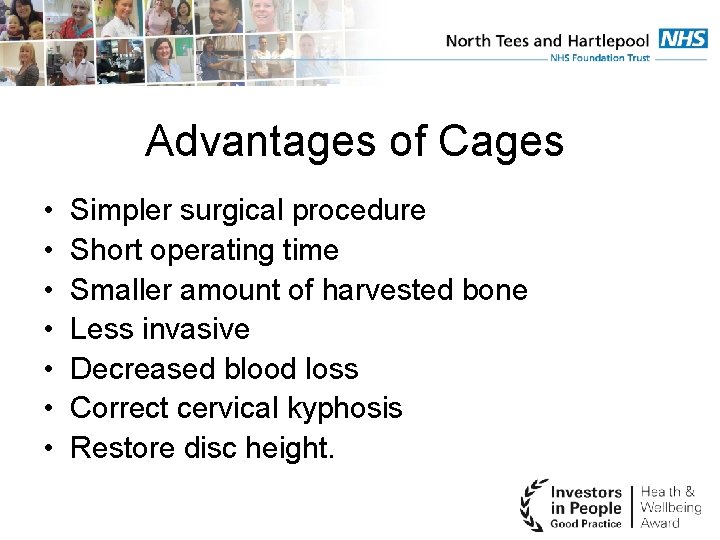 Advantages of Cages • • Simpler surgical procedure Short operating time Smaller amount of
