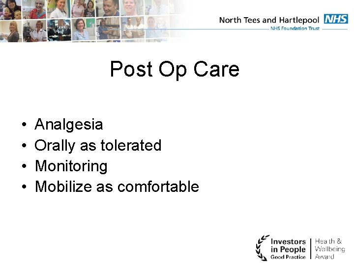 Post Op Care • • Analgesia Orally as tolerated Monitoring Mobilize as comfortable 