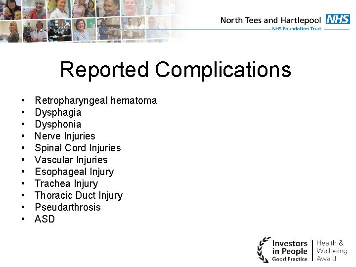 Reported Complications • • • Retropharyngeal hematoma Dysphagia Dysphonia Nerve Injuries Spinal Cord Injuries