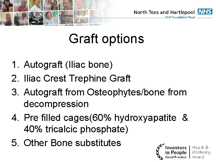Graft options 1. Autograft (Iliac bone) 2. Iliac Crest Trephine Graft 3. Autograft from