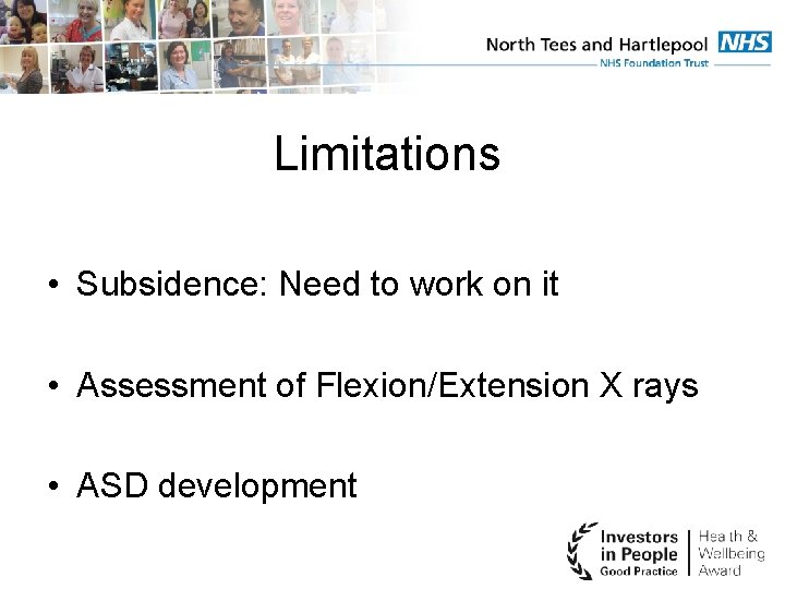 Limitations • Subsidence: Need to work on it • Assessment of Flexion/Extension X rays