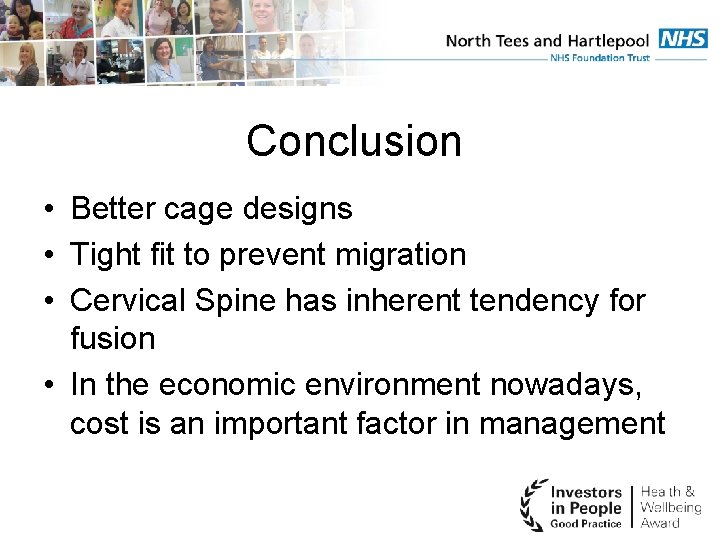 Conclusion • Better cage designs • Tight fit to prevent migration • Cervical Spine