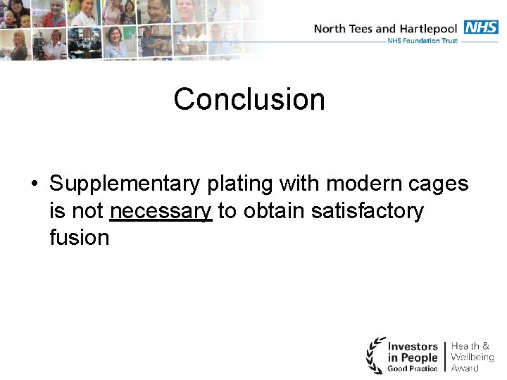 Conclusion • Supplementary plating with modern cages is not necessary to obtain satisfactory fusion