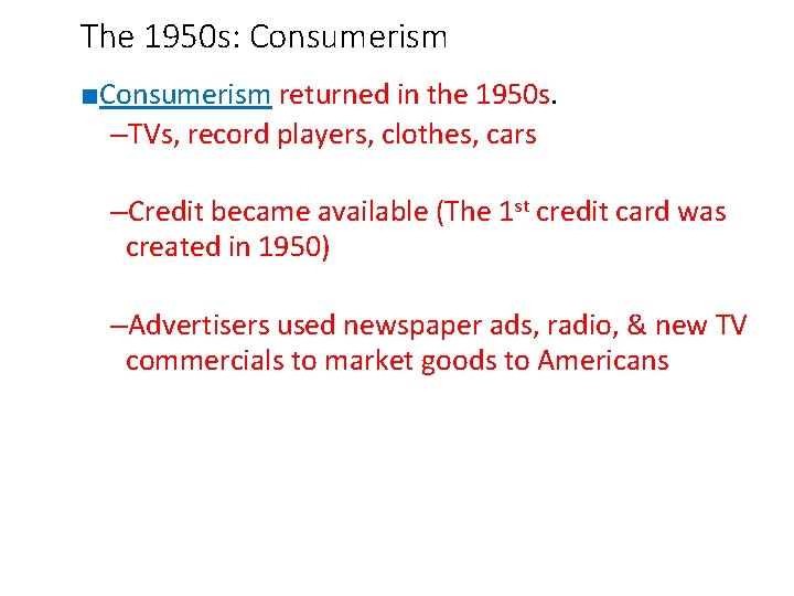 The 1950 s: Consumerism ■Consumerism returned in the 1950 s. –TVs, record players, clothes,