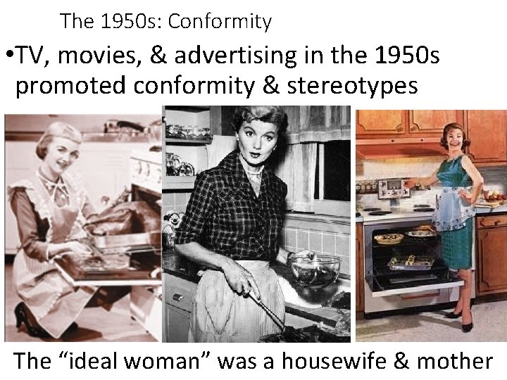 The 1950 s: Conformity • TV, movies, & advertising in the 1950 s promoted