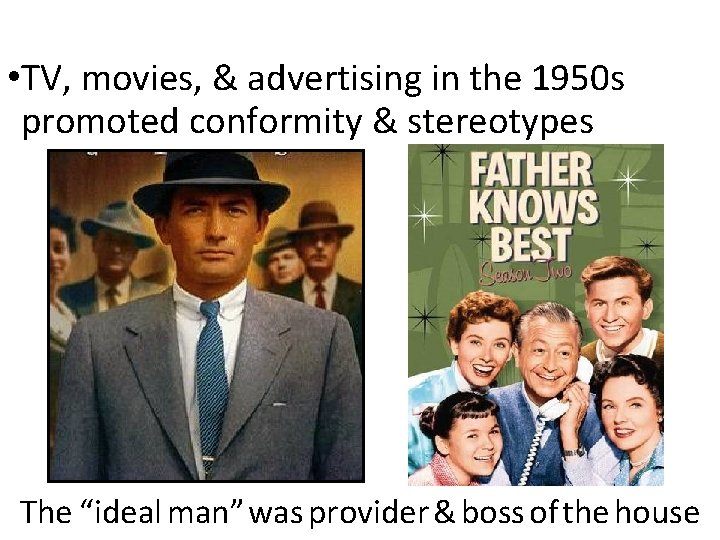  • TV, movies, & advertising in the 1950 s promoted conformity & stereotypes