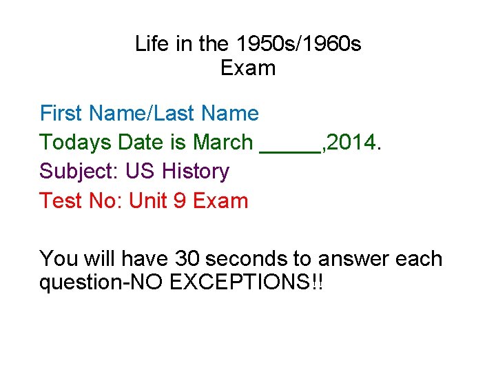 Life in the 1950 s/1960 s Exam First Name/Last Name Todays Date is March