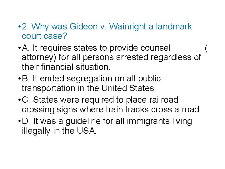  • 2. Why was Gideon v. Wainright a landmark court case? • A.