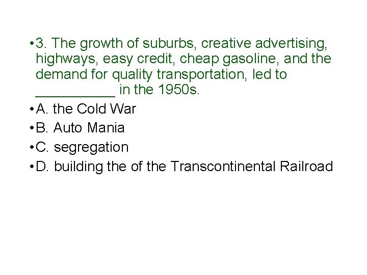  • 3. The growth of suburbs, creative advertising, highways, easy credit, cheap gasoline,