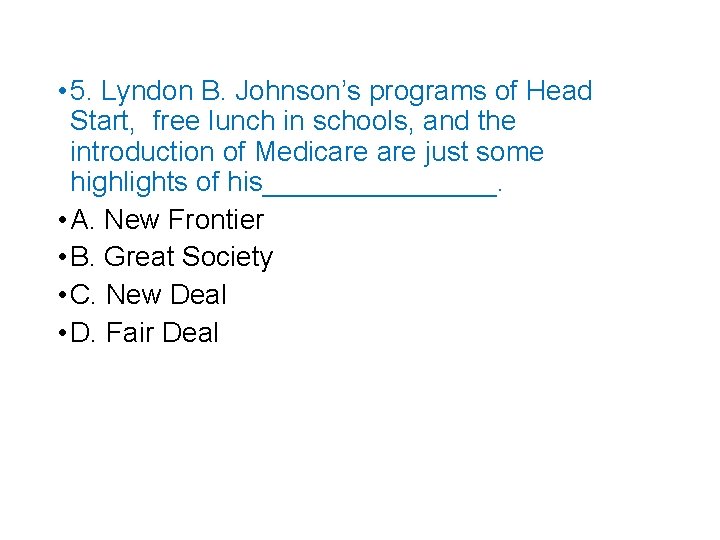  • 5. Lyndon B. Johnson’s programs of Head Start, free lunch in schools,