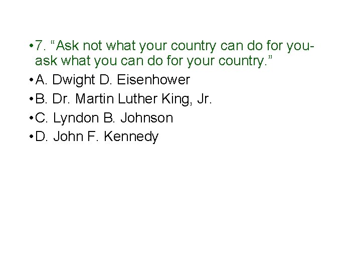  • 7. “Ask not what your country can do for youask what you