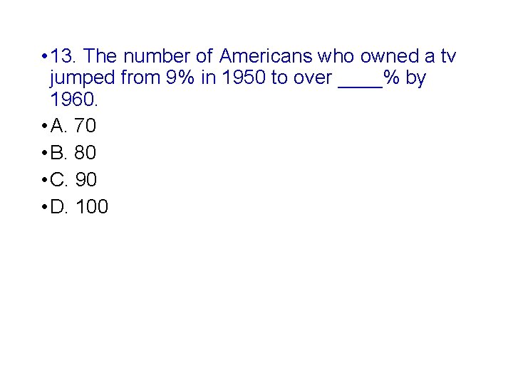  • 13. The number of Americans who owned a tv jumped from 9%