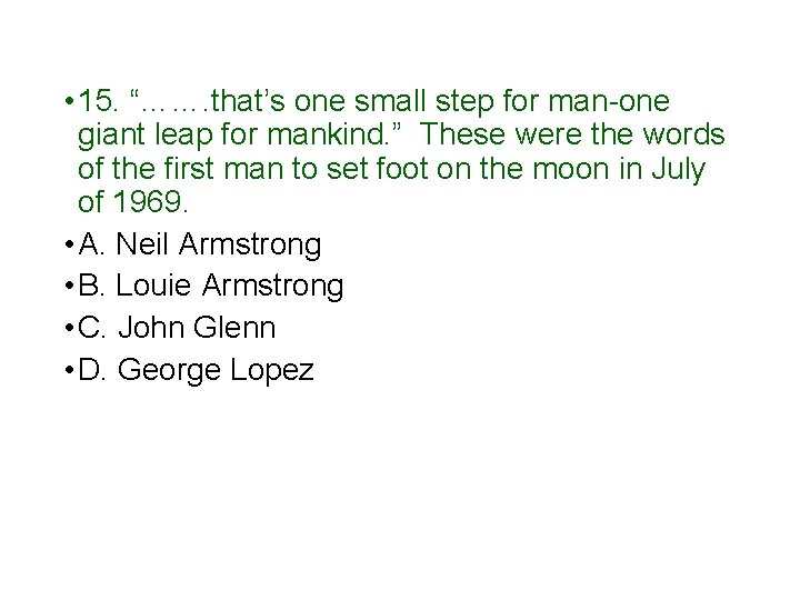  • 15. “……. that’s one small step for man-one giant leap for mankind.