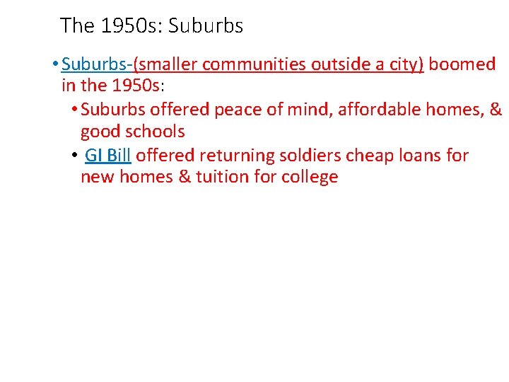 The 1950 s: Suburbs • Suburbs-(smaller communities outside a city) boomed in the 1950