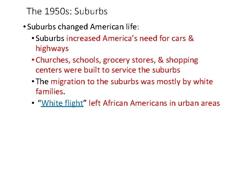 The 1950 s: Suburbs • Suburbs changed American life: • Suburbs increased America’s need