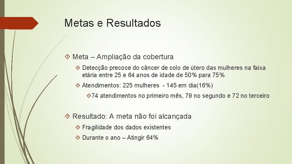 Metas e Resultados Meta – Ampliação da cobertura Detecção precoce do câncer de colo